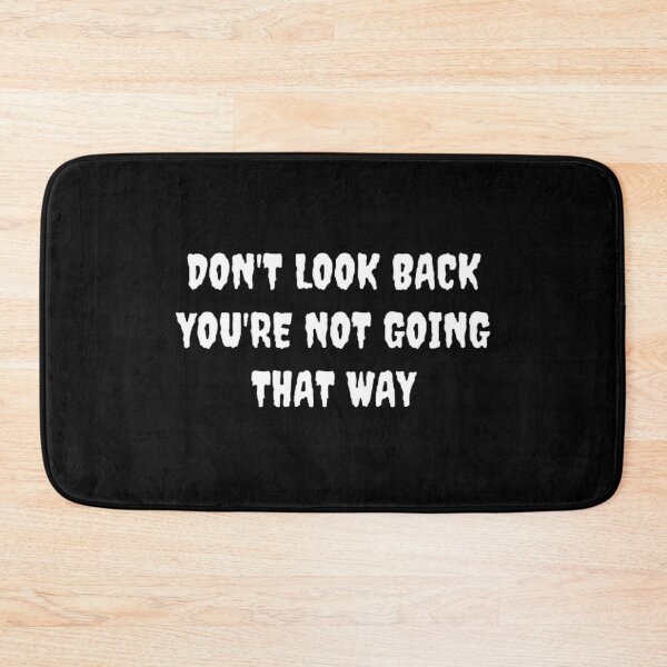 Item preview, DON'T LOOK BACK YOU'RE NOT GOING THAT WAY designed and sold by mystylecorner.