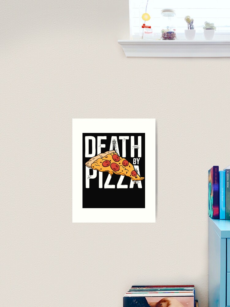 Death by Pizza - Funny | Art Print