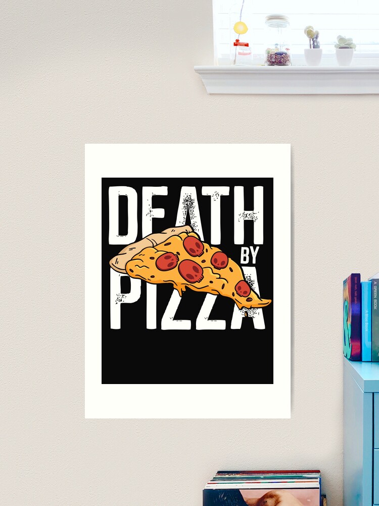 Death by Pizza - Funny | Art Print