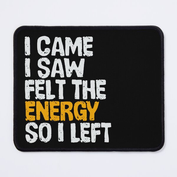 Item preview, I came I saw felt the energy so I left designed and sold by Giovanni-c.
