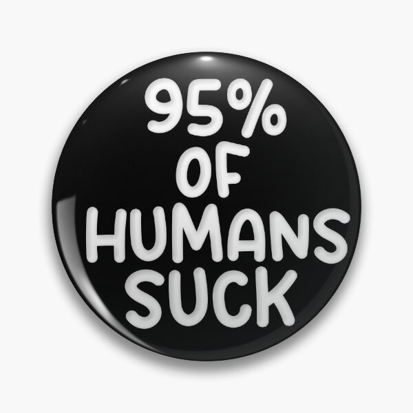Item preview, 95% OF HUMANS SUCK designed and sold by carolina1.