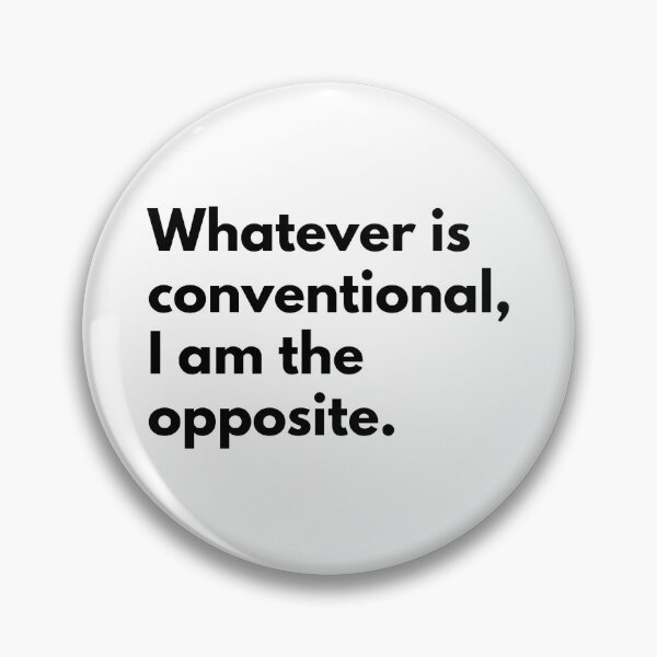 Item preview, Whatever is conventional, I am the opposite. designed and sold by Dj Gavric998.