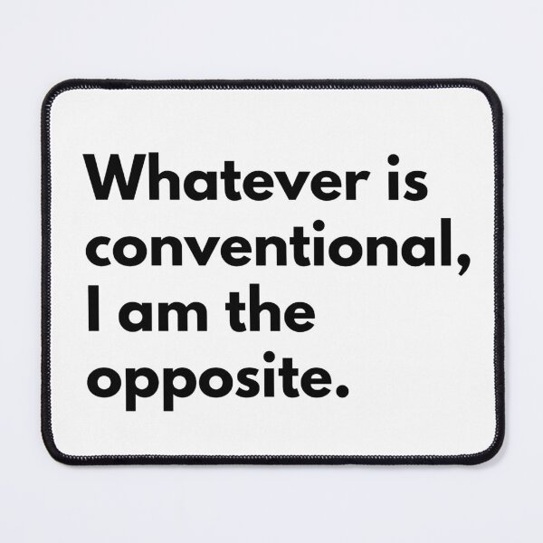 Item preview, Whatever is conventional, I am the opposite. designed and sold by Dj Gavric998.