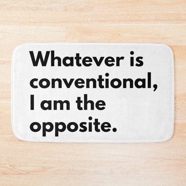 Item preview, Whatever is conventional, I am the opposite. designed and sold by Dj Gavric998.