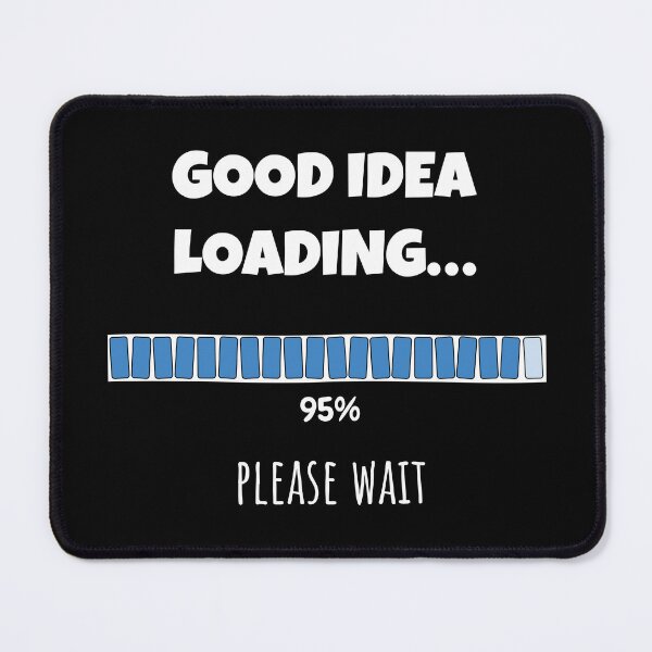 Item preview, Good Idea Loading... Please wait | Funny and witty loading bar text design designed and sold by ArtworkbyEmmy.