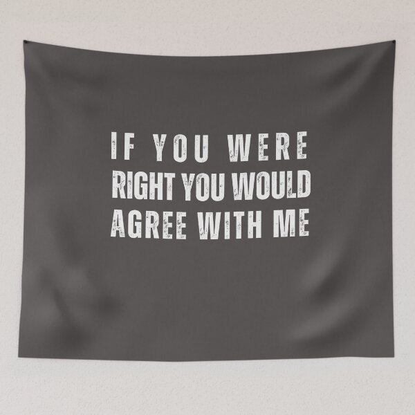 Item preview, If you were right you would agree with me designed and sold by PellSilversmith.