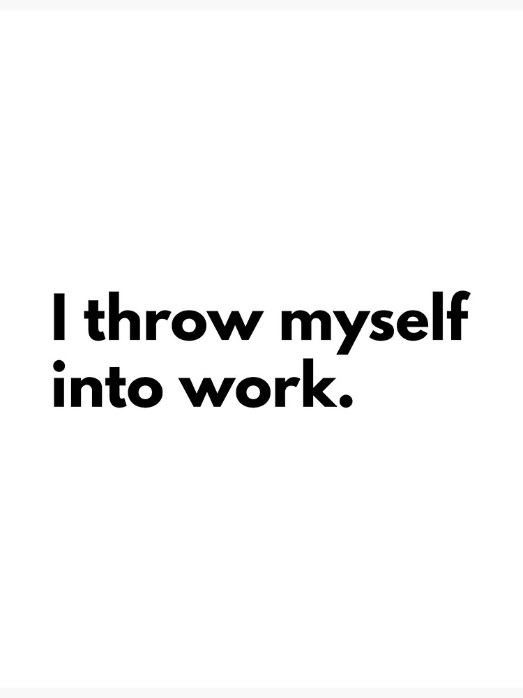 "I throw myself into work." Sticker for Sale by DjordjeGavric Redbubble