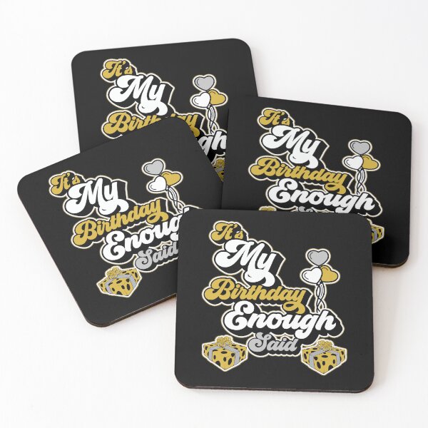 Item preview, It's My Birthday, Enough Said designed and sold by MonkeyLogick.