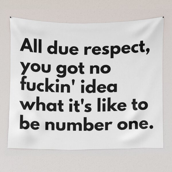 Item preview, All due respect, you got no fuckin' idea what it's like to be number one.  designed and sold by Dj Gavric998.
