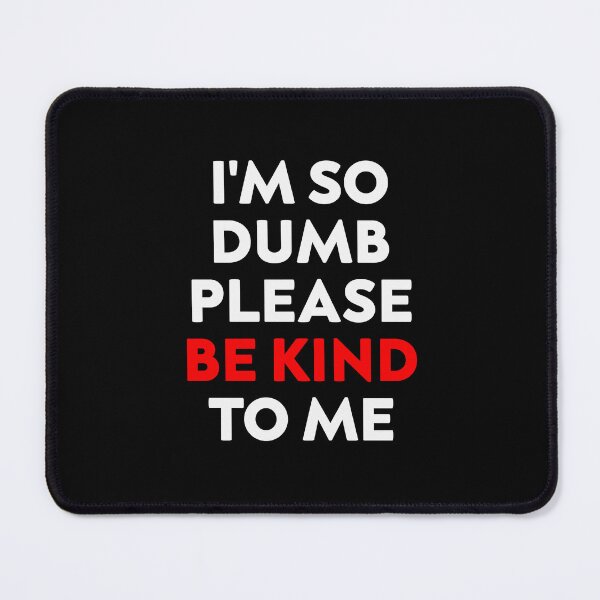 Item preview, funny cool i'm so dumb please be kind to me tee idea gift T-shirt essentiel designed and sold by hagawi.