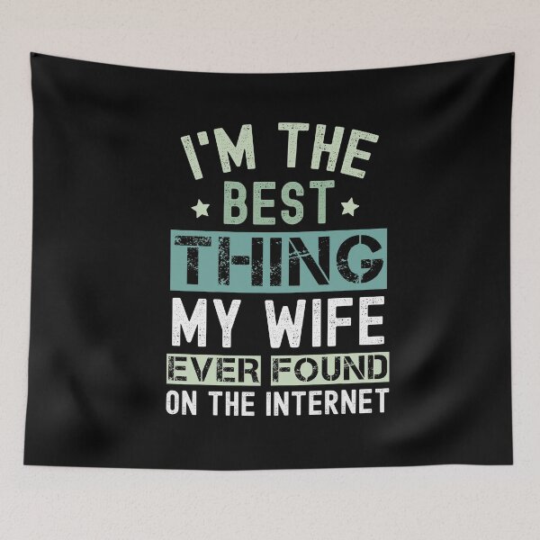 Item preview, I'm The Best Thing My Wife Ever Found On The Internet Funny Husband Gift designed and sold by SharpThreadZ.