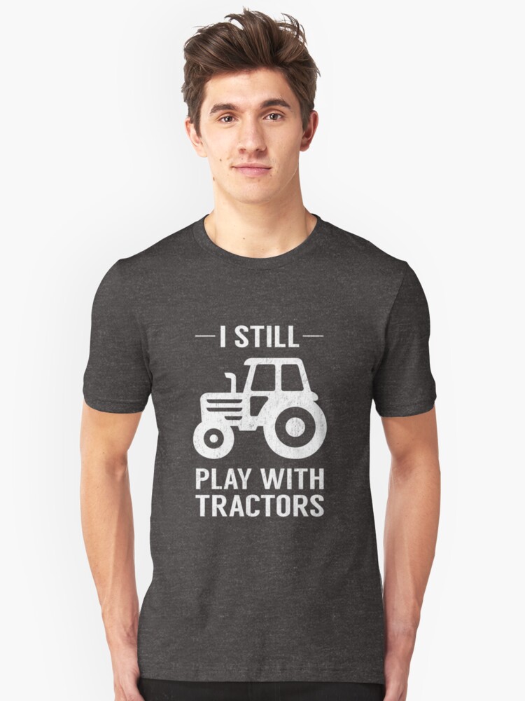 still plays with tractors t shirt