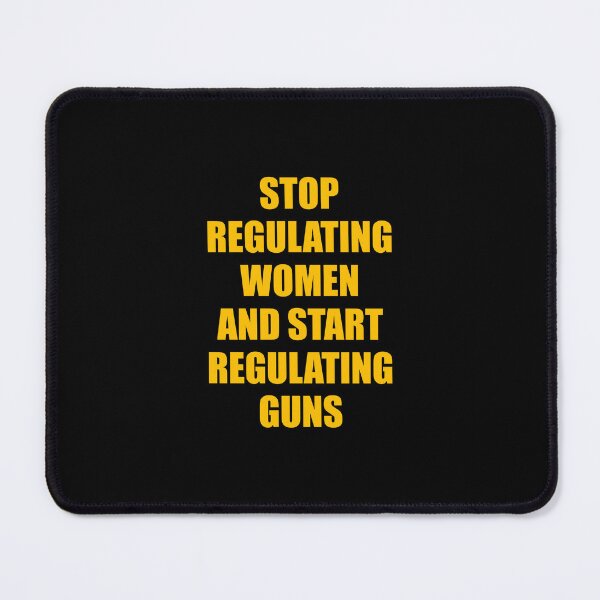 Item preview, Stop regulating women and start regulating guns - Gun control, Pro choice designed and sold by Inspirationmotivation.