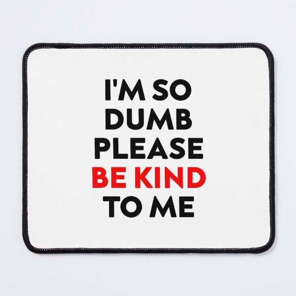 Item preview, i'm so dumb please be kind to me designed and sold by hagawi.