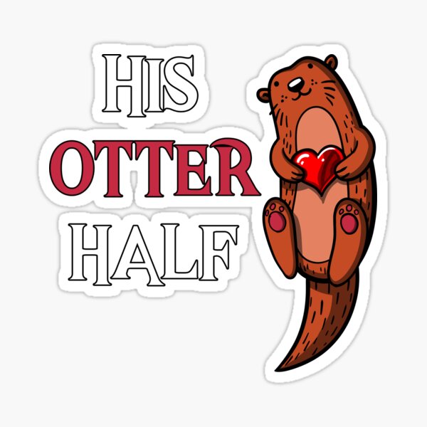Artikel-Vorschau von Seine Otter Half Girlfriend, designt und verkauft von underheaven.