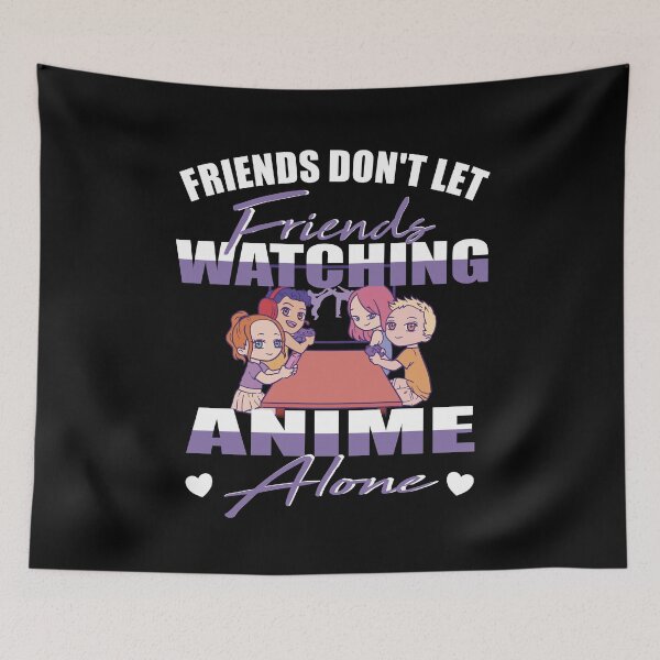 Item preview, Friends don't let Friends Watching Anime alone designed and sold by Merchandiser099.