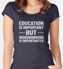 Woodworking Is Importanter Funny Carpenter Fitted Scoop T-Shirt