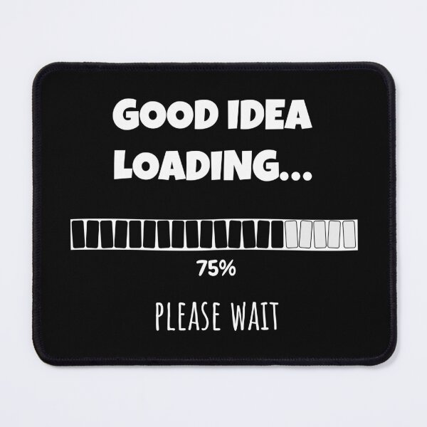 Item preview, Good Idea Loading... Please wait | Funny and witty loading bar text design designed and sold by ArtworkbyEmmy.