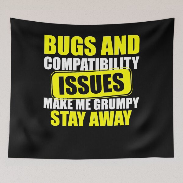 Item preview, Bugs and Compatibility Issues Make Me Grumpy Stay Away designed and sold by Cedinho.