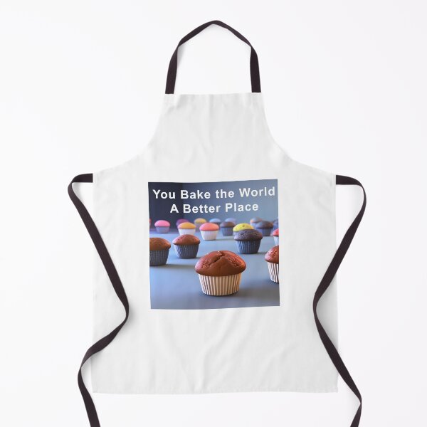 Item preview, You Bake The World a Better Place designed and sold by CreepyDesigns.