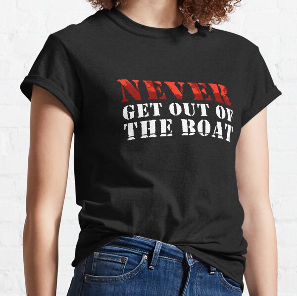 Item preview, NEVER GET OUT OF THE BOAT APOCALYPSE designed and sold by Madjack Tees Kiwi SuperStore.