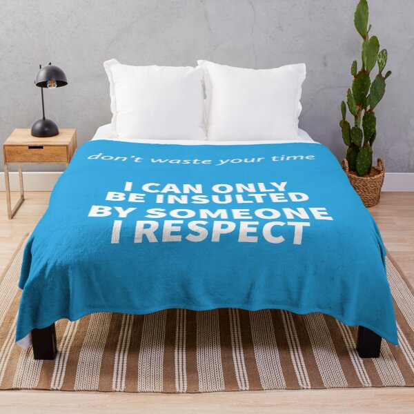 Item preview, DON'T WASTE YOUR TIME, I CAN ONLY BE INSULTED BY SOMEONE I RESPECT designed and sold by TechLaughs.
