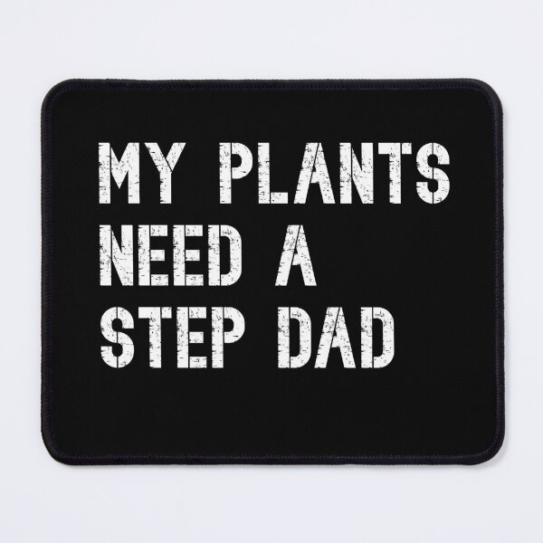 Item preview, My plants need a step dad designed and sold by RoguePixel.