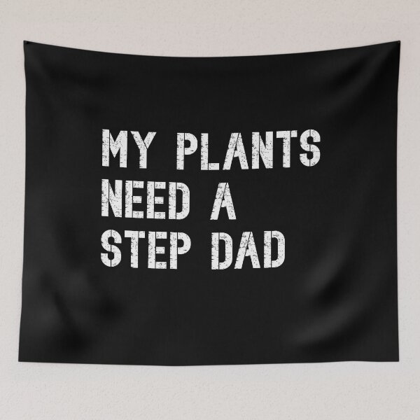 Artikelvorschau, My plants need a step dad entworfen und verkauft von RoguePixel.