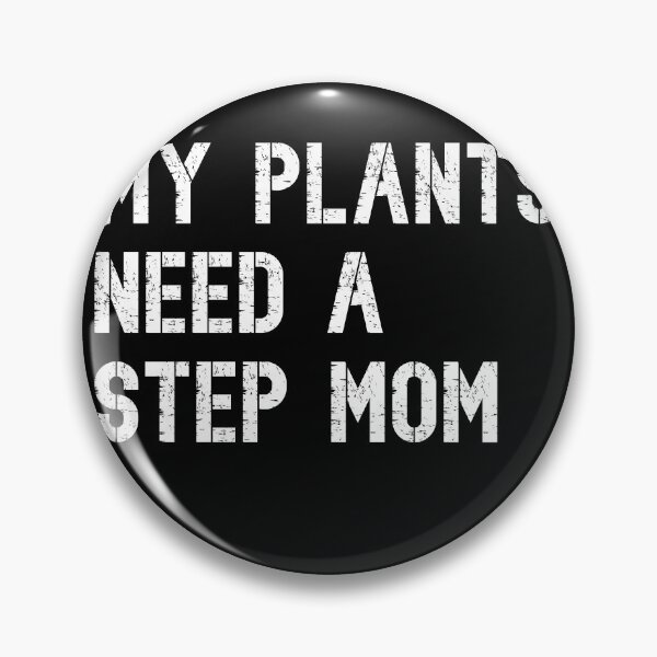 Artikelvorschau, My plants need a stepmom entworfen und verkauft von RoguePixel.