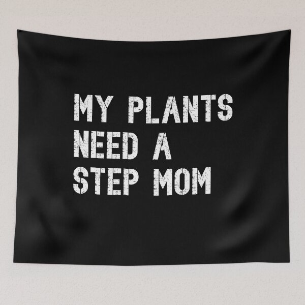 Artikelvorschau, My plants need a stepmom entworfen und verkauft von RoguePixel.
