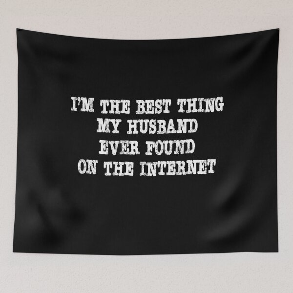 Artikelvorschau, I'm the best thing my husband ever found on the internet entworfen und verkauft von RoguePixel.