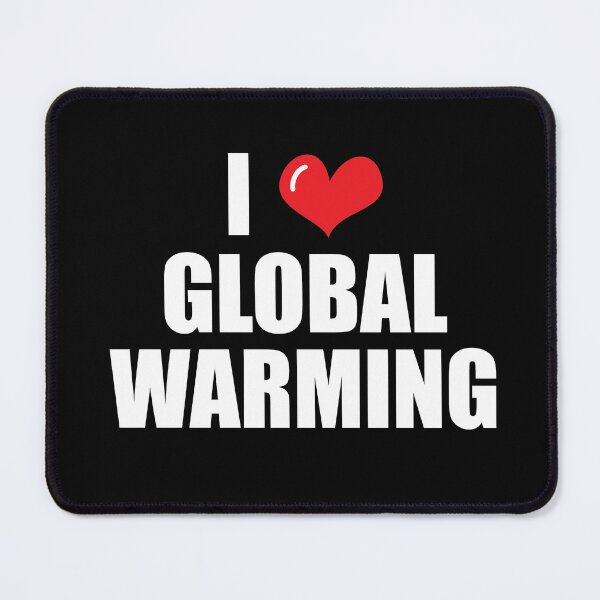 Item preview, Sarcastic I Love Global Warming Humorous designed and sold by RoguePixel.