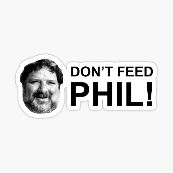 Do not feed phil! Sticker