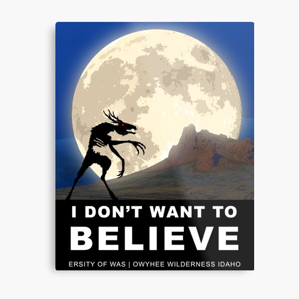 I DON'T WANT TO BELIEVE! Metal Print