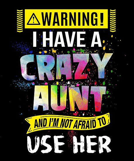 Warning I Have A Crazy Aunt Funny Quote Colorful Splash Poster By