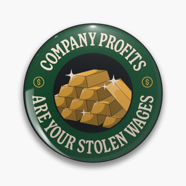 Item preview, Company Profits Are Your Stolen Wages - Anti Billionaire designed and sold by Picket Club.