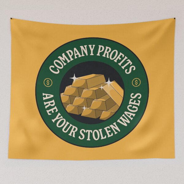 Item preview, Company Profits Are Your Stolen Wages - Anti Billionaire designed and sold by Picket Club.