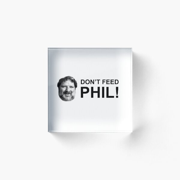 Do not feed phil! Acrylic Block