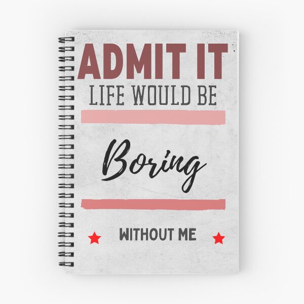 Item preview, Admit It Life Would Be Boring Without Me designed and sold by Echo Aesthetics.