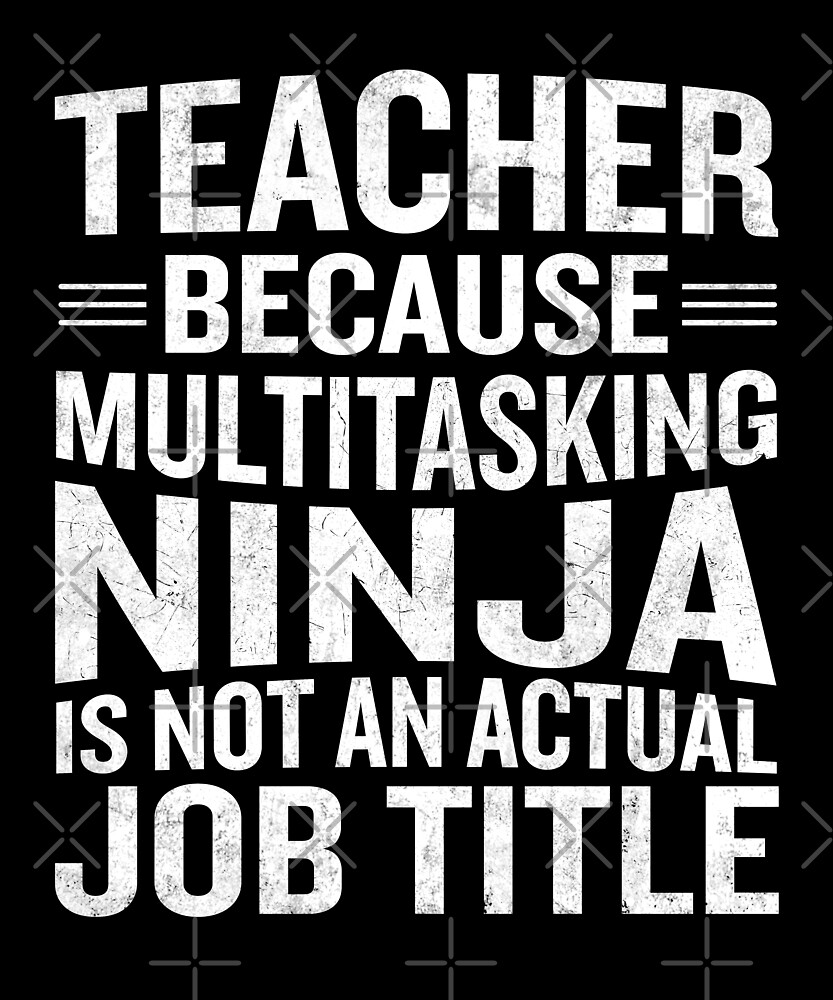 Download "Teacher Because Multitasking Ninja Job Title Funny" by ...