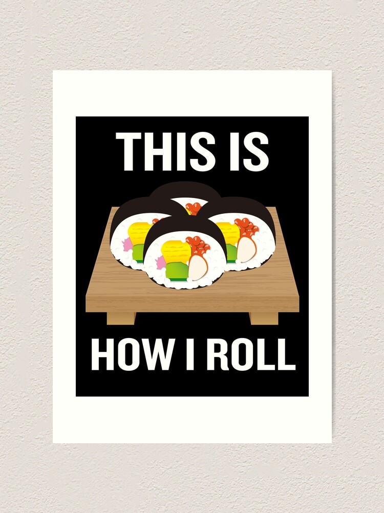 Dies Ist Wie Ich Lustige Japanische Sushi Wortspiel Rollen Kunstdruck Von Japaneseinkart Redbubble