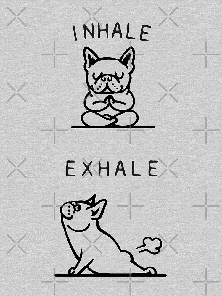Inhale Exhale Frenchie by Huebucket