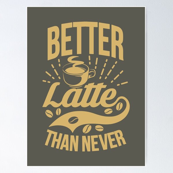 Item preview, Better Latte Than Never designed and sold by CycloBuzz.
