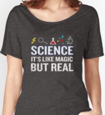 Science It's Like Magic But Real Funny Quote Nerd Women's Relaxed Fit T-Shirt