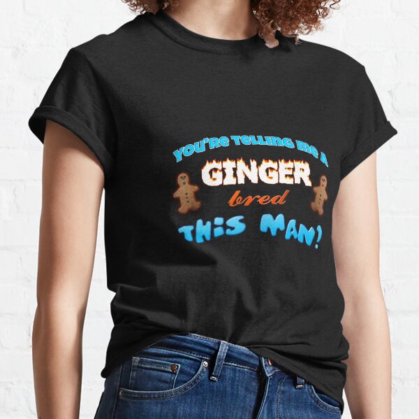 you&#39;re telling me a ginger bread this man? Classic T-Shirt