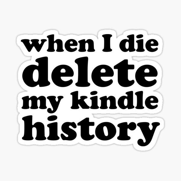 Buy If I Die, Delete My Kindle Unlimited History Sticker Kindle Sticker  Book Lover Sticker Book Nerd Sticker Funny Book Sticker Online in India 