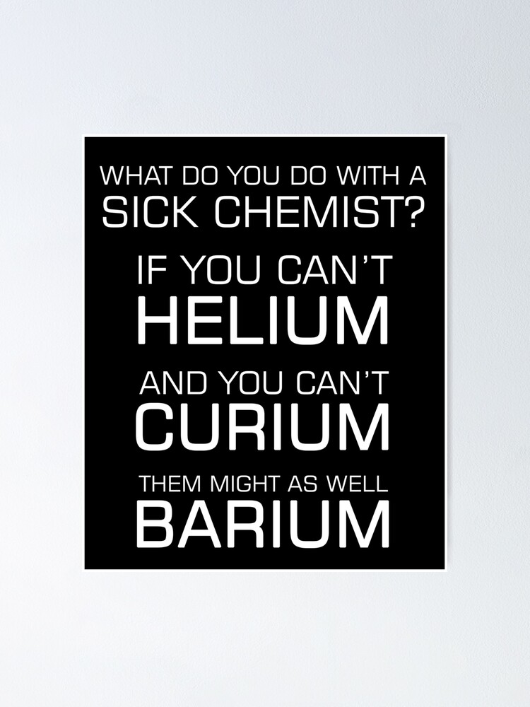 Sick Chemist Funny Joke Periodic Elements Puns Quote Sick Chemist Funny Joke Periodic Elements Puns Quote