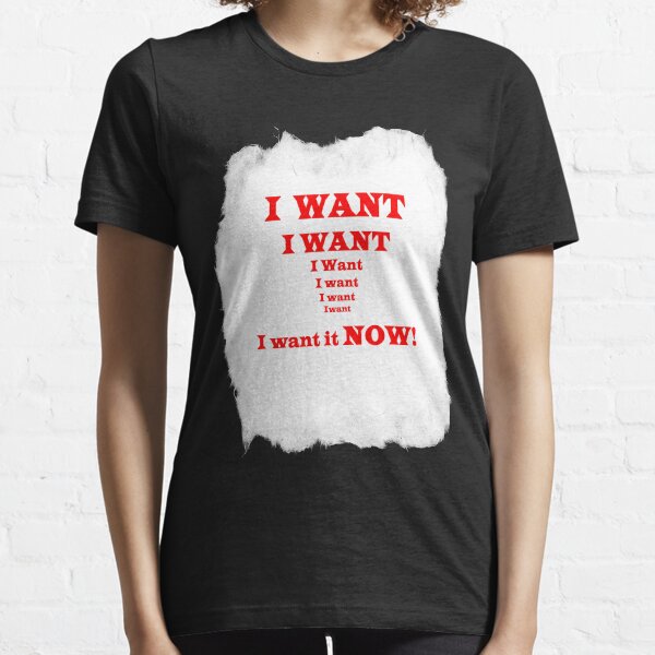 i WANT IT NOW Essential T-Shirt