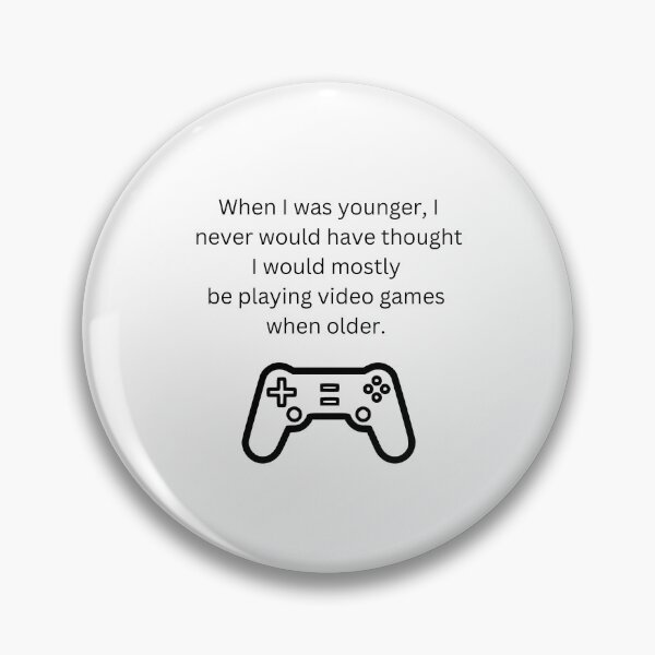 Item preview, When I was younger I never would have thought I would mostly be playing video games when older designed and sold by RemieJames.