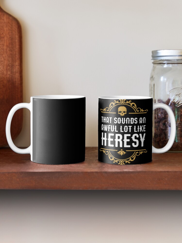 Awful Lot Like Heresy Funny Wargaming Meme Coffee Mug for Sale by  pixeptional